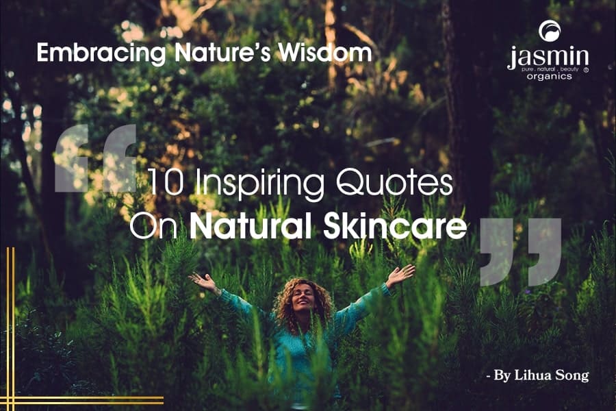 Embracing Nature’s Wisdom – 10 Inspiring Quotes On Natural Skincare